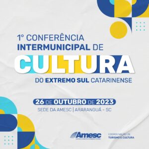 Read more about the article Conferência Intermunicipal de Cultura da AMESC: Ponto de encontro para o debate cultural no Extremo Sul Catarinense